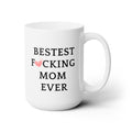 Best F❤cking Mom Bestest Ever Worlds Best Mom Funny Love Ceramic Coffee Mug 15oz