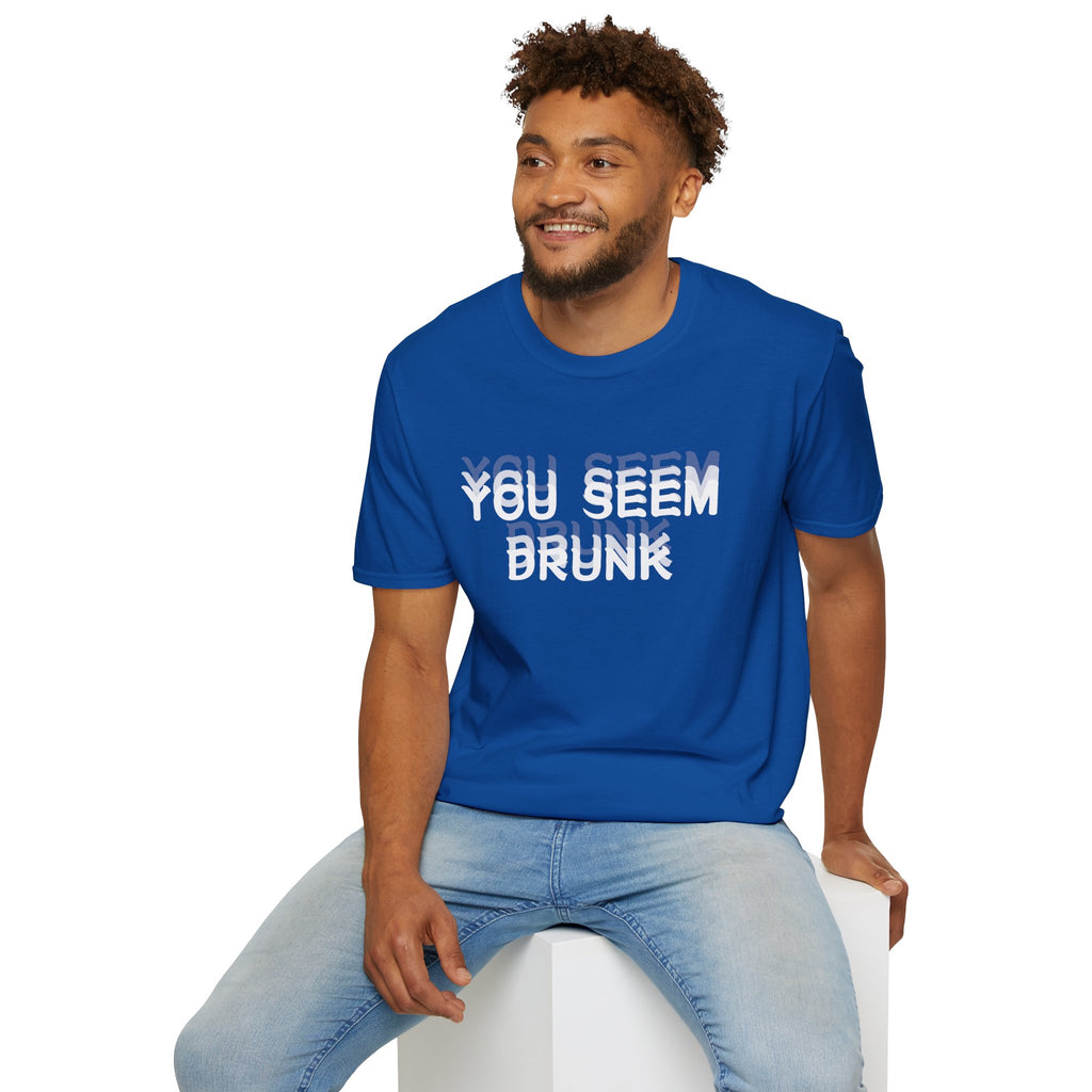 Funny You Seem Drunk Meme T-Shirt - Funny Sarcastic Humor Vintage Tee Gift Unisex Softstyle T-Shirt