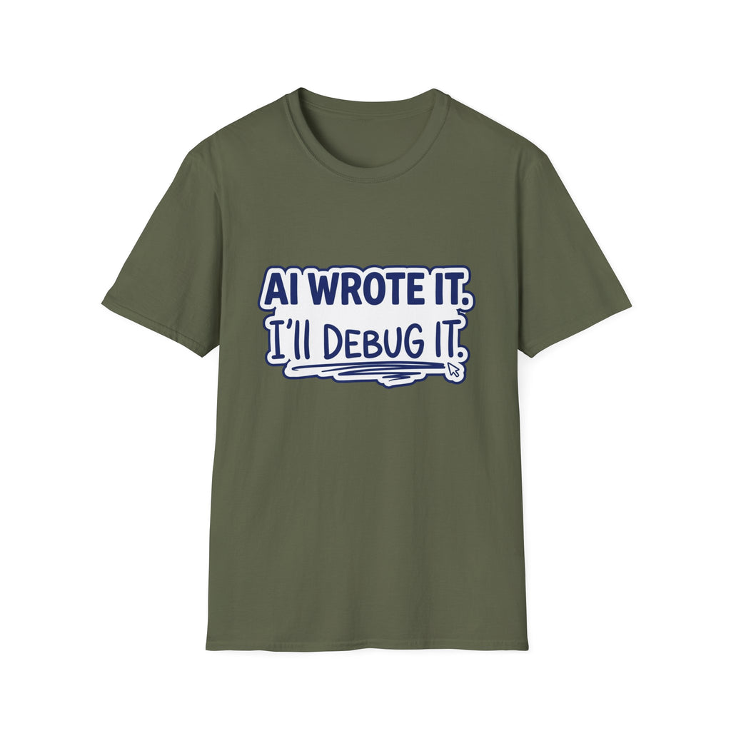 Funny Tshirt AI Wrote It I'll Debug It Shirt Funny Vibe Coding Programmer Tee Unisex Softstyle T-Shirt