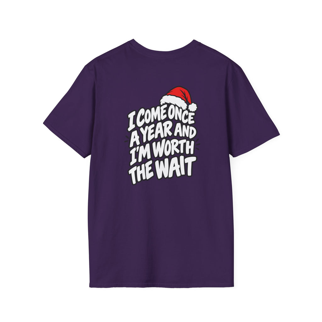 Funny Christmas Pun Tee Cheeky Holiday Shirt Dark Humor Funny Shirt I COME ONCE A YEAR AND I'M WORTH THE WAIT T-Shirt Unique Gift