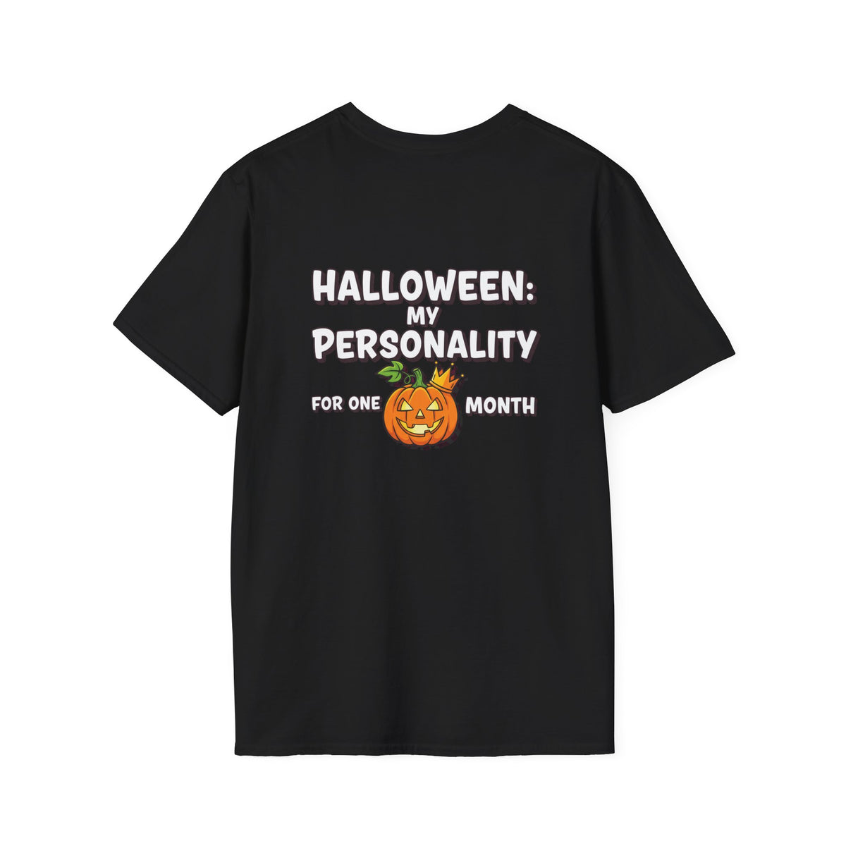 Dark Humor Halloween Shirt My Personality For One Month Funny Pumpkin Sarcastic Unisex Softstyle Tee Adult Halloween Gift