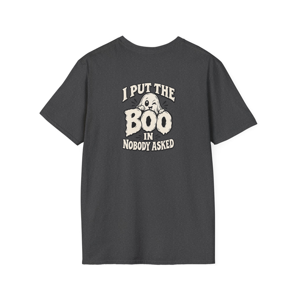 Dark Humor Halloween Shirt I Put The Boo In Nobody Asked Funny Ghost Sarcastic Unisex Softstyle Tee Adult Halloween Gift