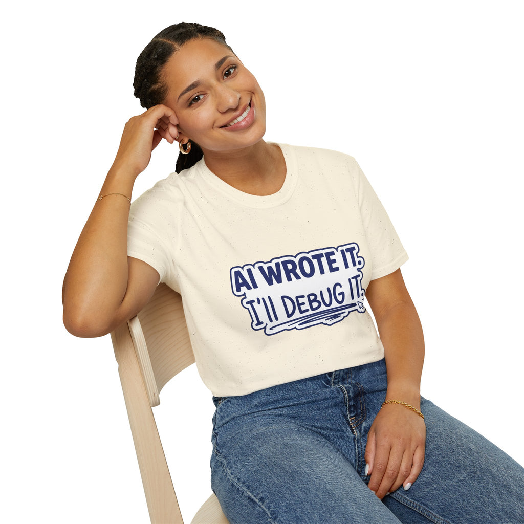 Funny Tshirt AI Wrote It I'll Debug It Shirt Funny Vibe Coding Programmer Tee Unisex Softstyle T-Shirt