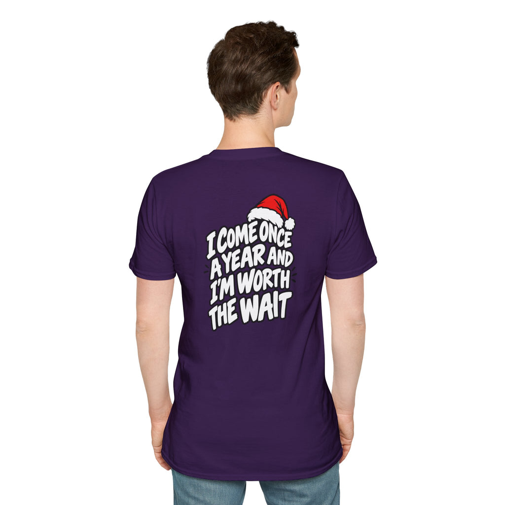 Funny Christmas Pun Tee Cheeky Holiday Shirt Dark Humor Funny Shirt I COME ONCE A YEAR AND I'M WORTH THE WAIT T-Shirt Unique Gift