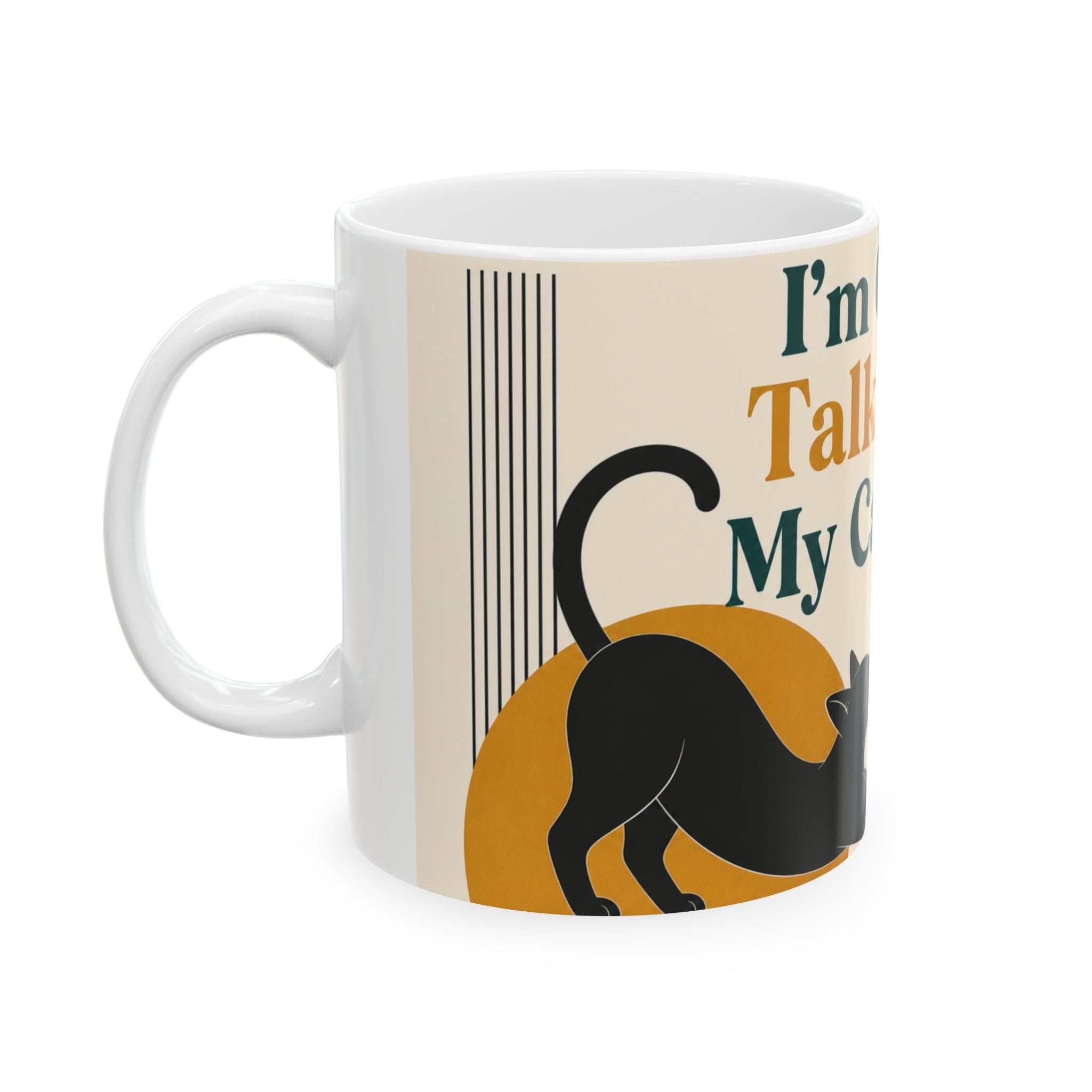 I'm Only Talking To My Cat Today – 11oz Ceramic Mug