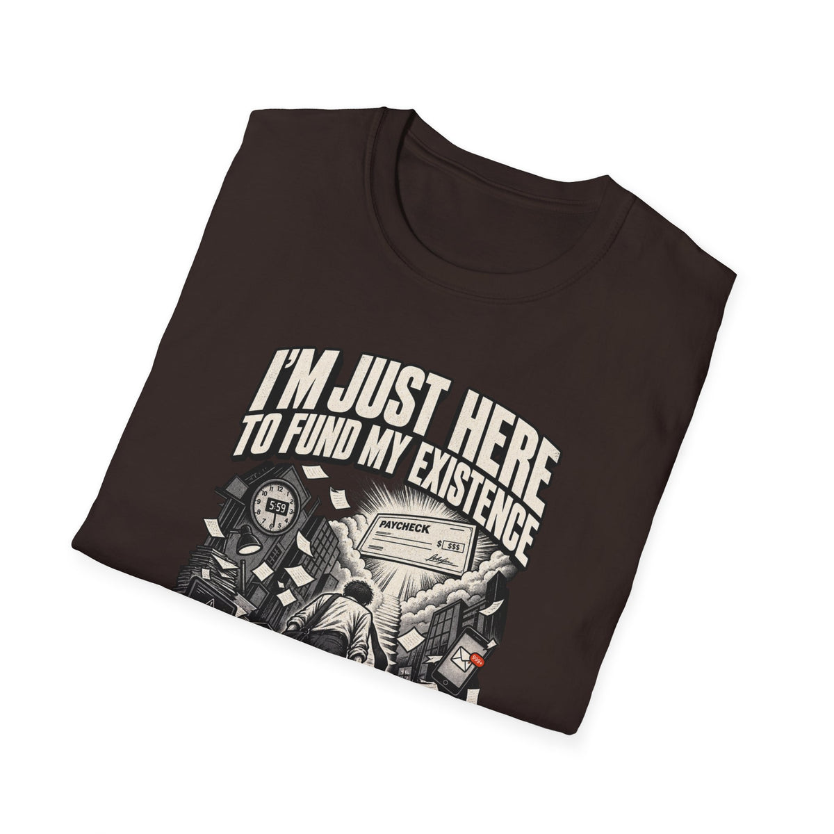Funny Dark Humor Tshirt — Funny Office Tshirt Dark Humor Graphic Tee Unique Coworker Gift I'M JUST HERE TO FUND MY EXISTENCE Shirt