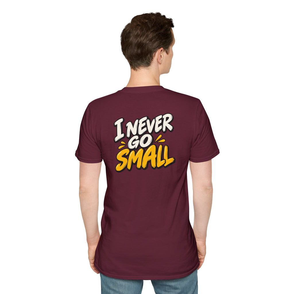 Dark Humor Funny Tshirt I NEVER GO SMALL Tee Unique Gift Unisex Softsyle Shirt