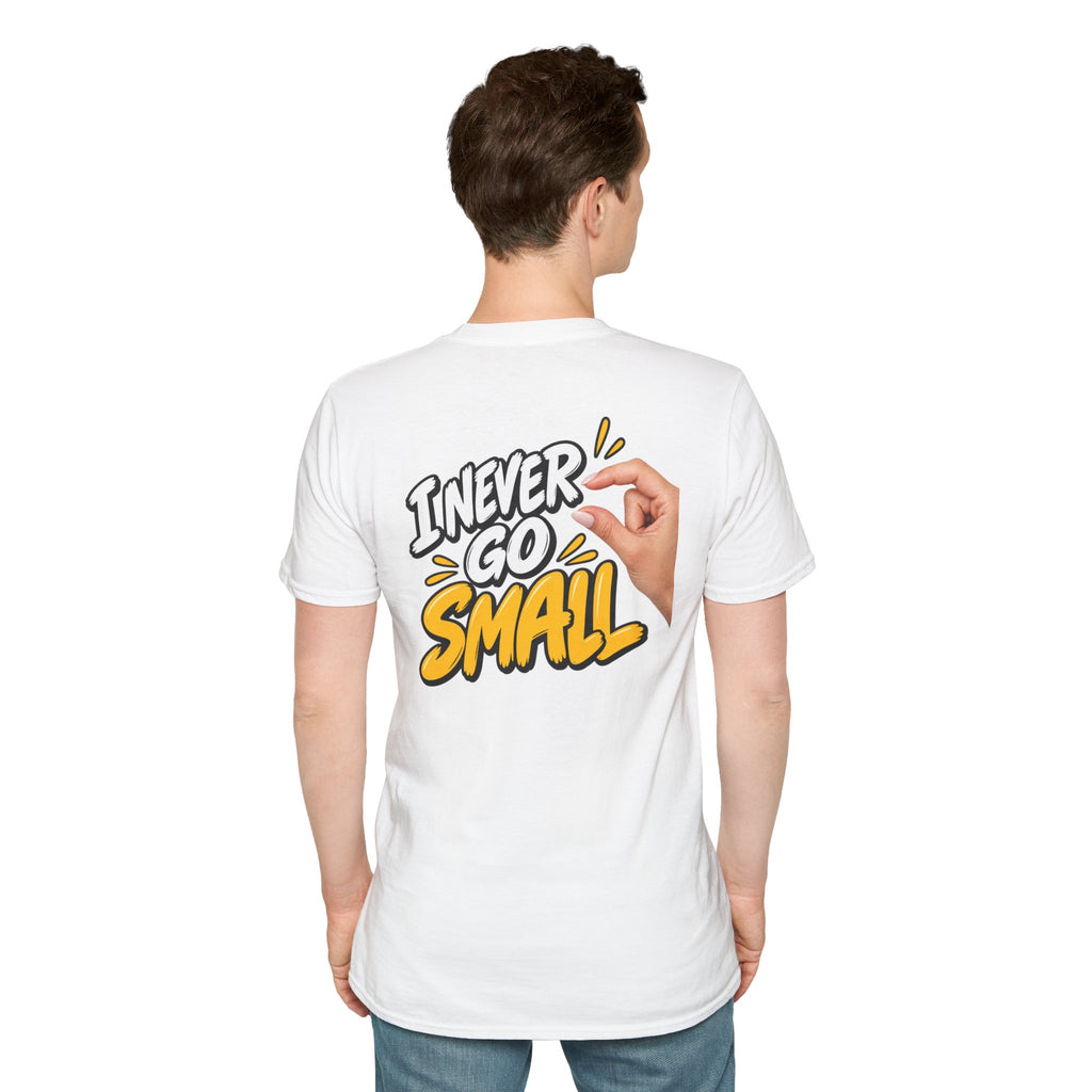 Dark Humor Funny Tshirt I NEVER GO SMALL 2 Version Tee Unique Gift Unisex Softsyle Shirt