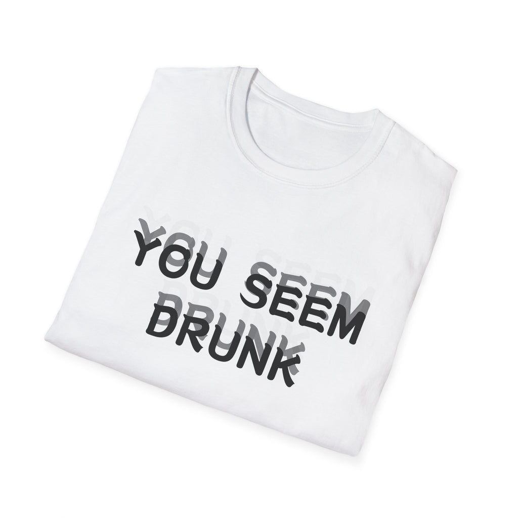 Funny You Seem Drunk Meme T-Shirt - Funny Sarcastic Humor Vintage Tee Gift Unisex Softstyle T-Shirt