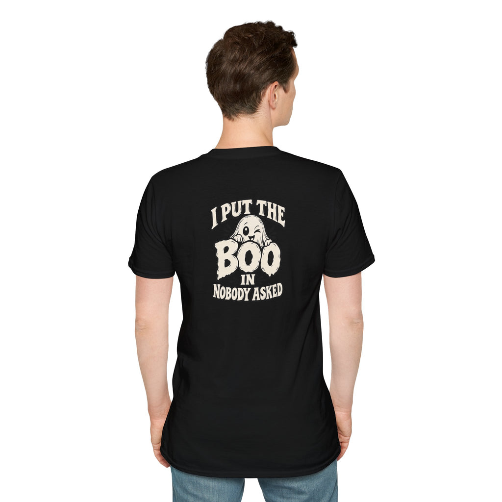 Dark Humor Halloween Shirt I Put The Boo In Nobody Asked Funny Ghost Sarcastic Unisex Softstyle Tee Adult Halloween Gift
