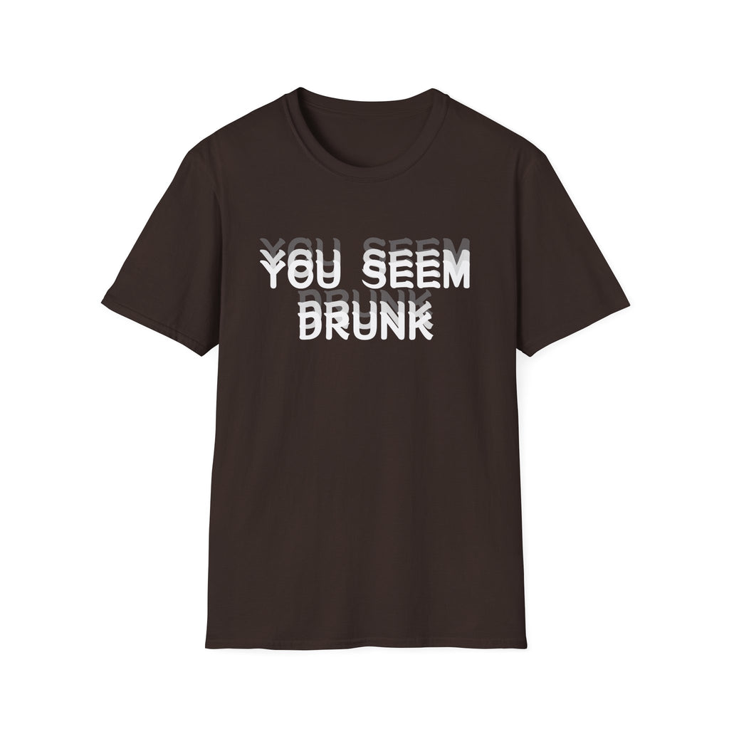 Funny You Seem Drunk Meme T-Shirt - Funny Sarcastic Humor Vintage Tee Gift Unisex Softstyle T-Shirt