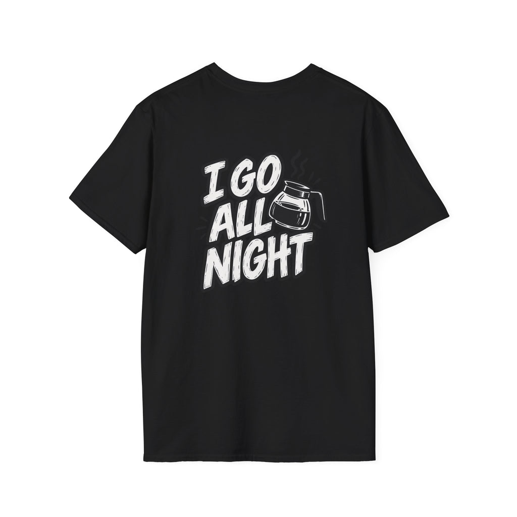 Dark Humor Funny Coffee Shirt I Go All Night Novelty Coffee Lover Graphic Tee Unique Tshirt Gift