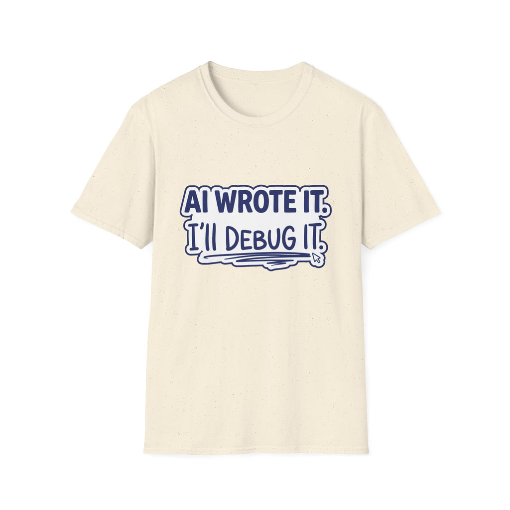 Funny Tshirt AI Wrote It I'll Debug It Shirt Funny Vibe Coding Programmer Tee Unisex Softstyle T-Shirt