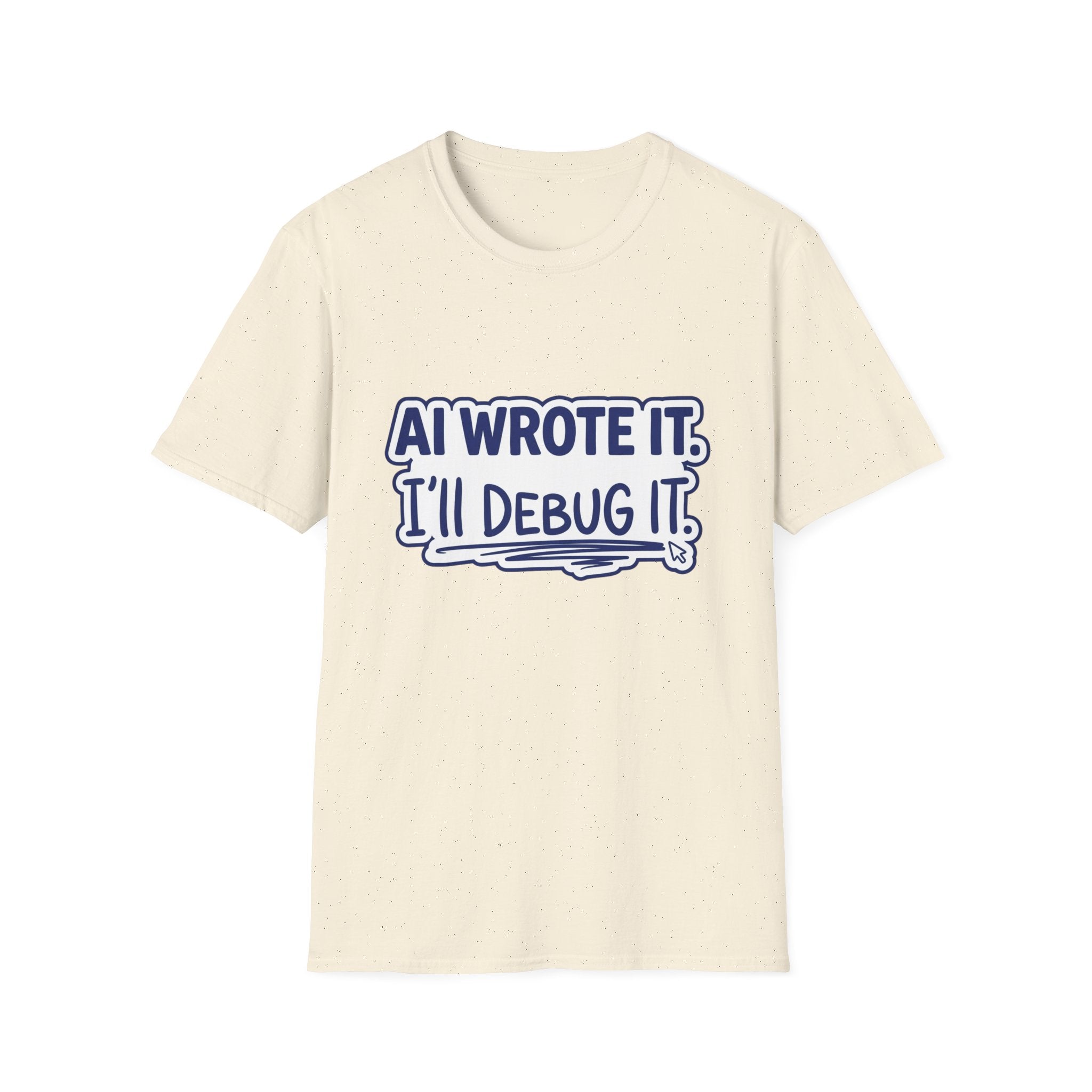 Funny Tshirt AI Wrote It I'll Debug It Shirt Funny Vibe Coding Programmer Tee Unisex Softstyle T-Shirt