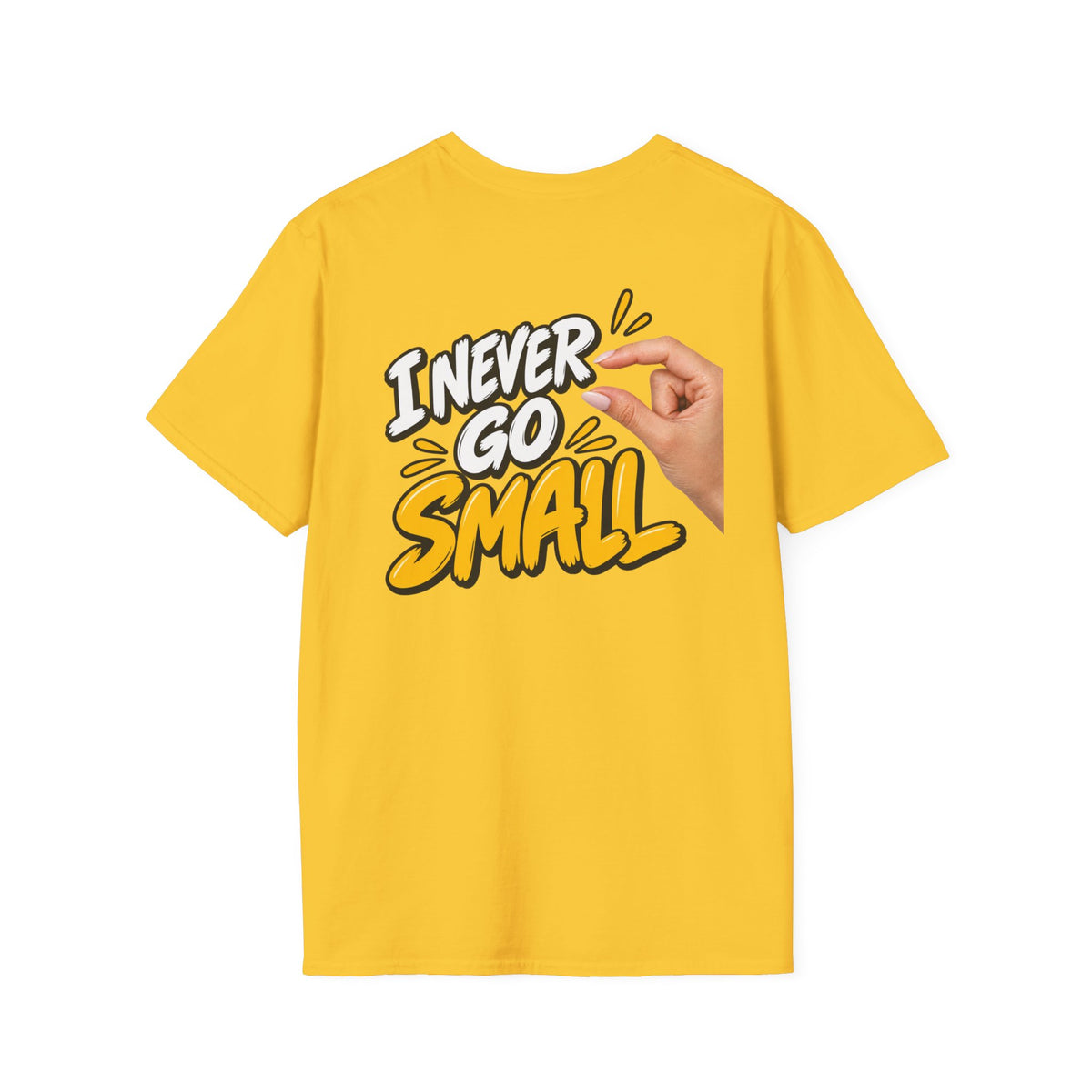 Dark Humor Funny Tshirt I NEVER GO SMALL 2 Version Tee Unique Gift Unisex Softsyle Shirt
