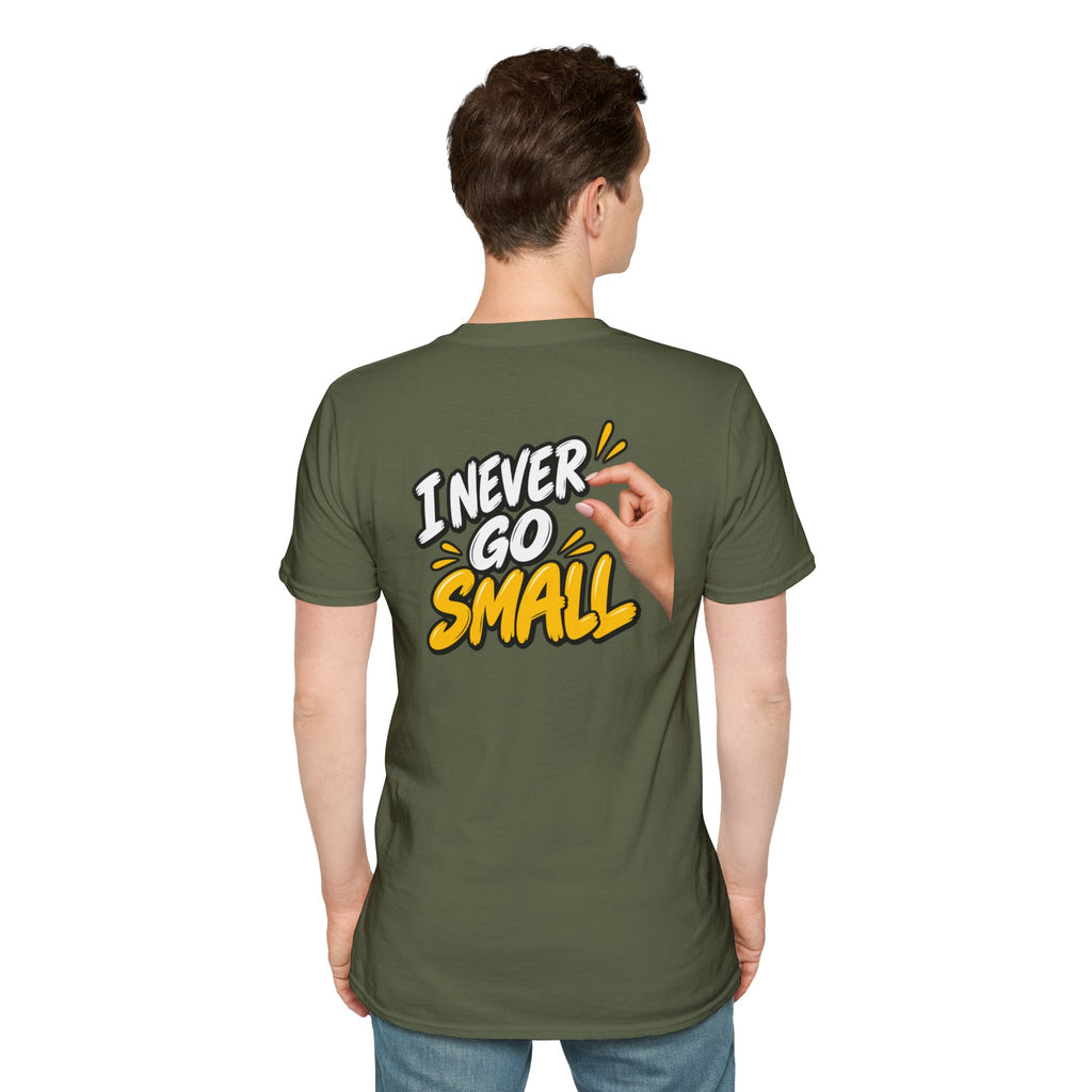 Dark Humor Funny Tshirt I NEVER GO SMALL 3 Version Tee Unique Gift Unisex Softsyle Shirt
