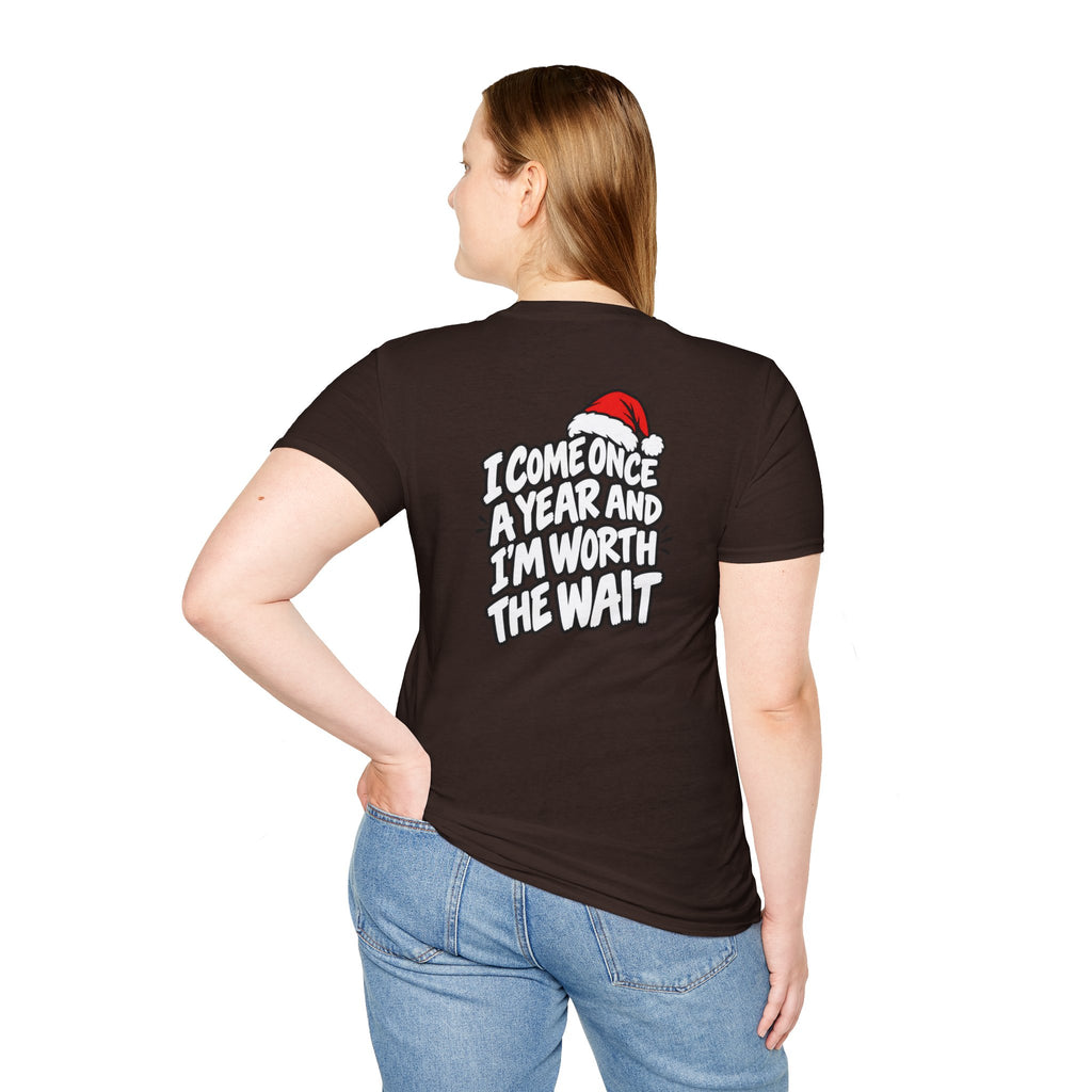 Funny Christmas Pun Tee Cheeky Holiday Shirt Dark Humor Funny Shirt I COME ONCE A YEAR AND I'M WORTH THE WAIT T-Shirt Unique Gift