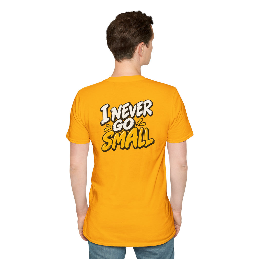 Dark Humor Funny Tshirt I NEVER GO SMALL Tee Unique Gift Unisex Softsyle Shirt