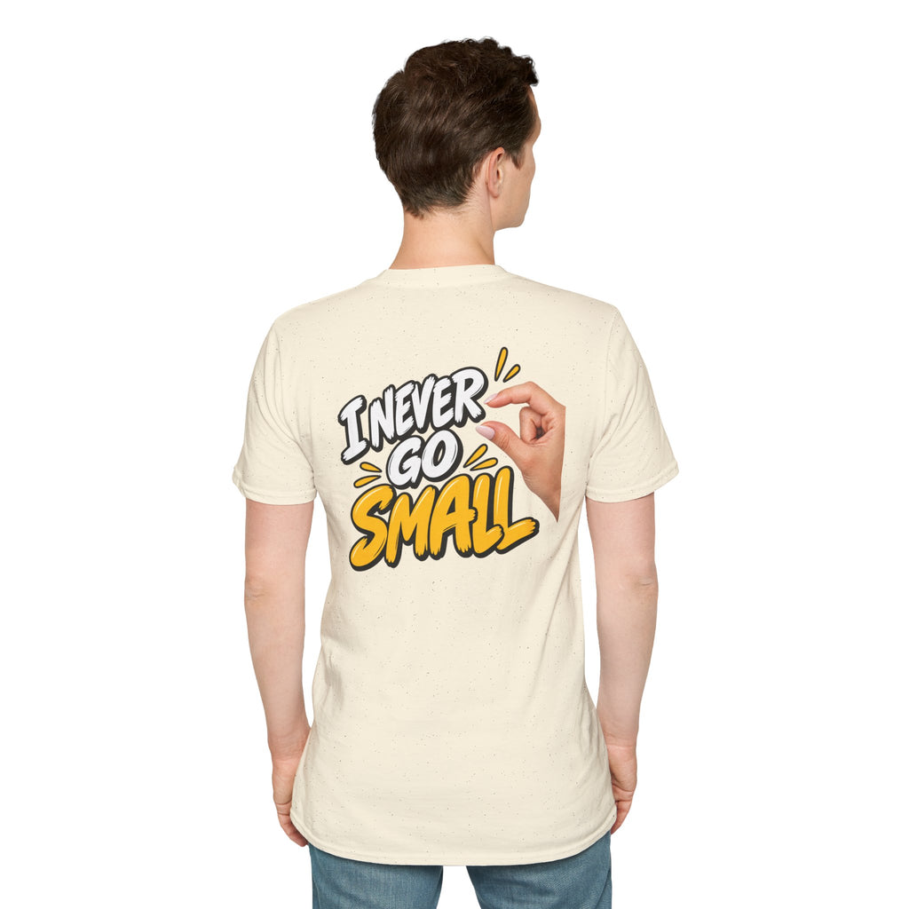 Dark Humor Funny Tshirt I NEVER GO SMALL 2 Version Tee Unique Gift Unisex Softsyle Shirt