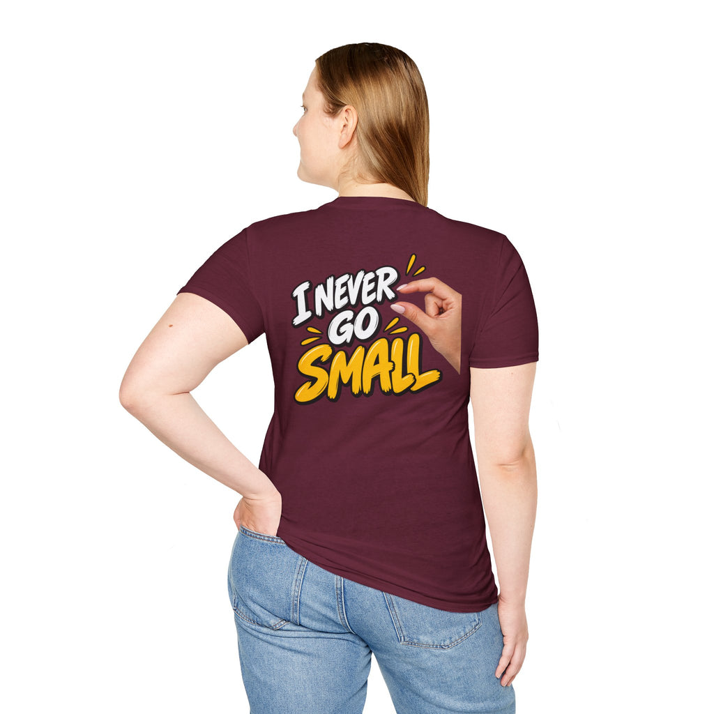 Dark Humor Funny Tshirt I NEVER GO SMALL 2 Version Tee Unique Gift Unisex Softsyle Shirt