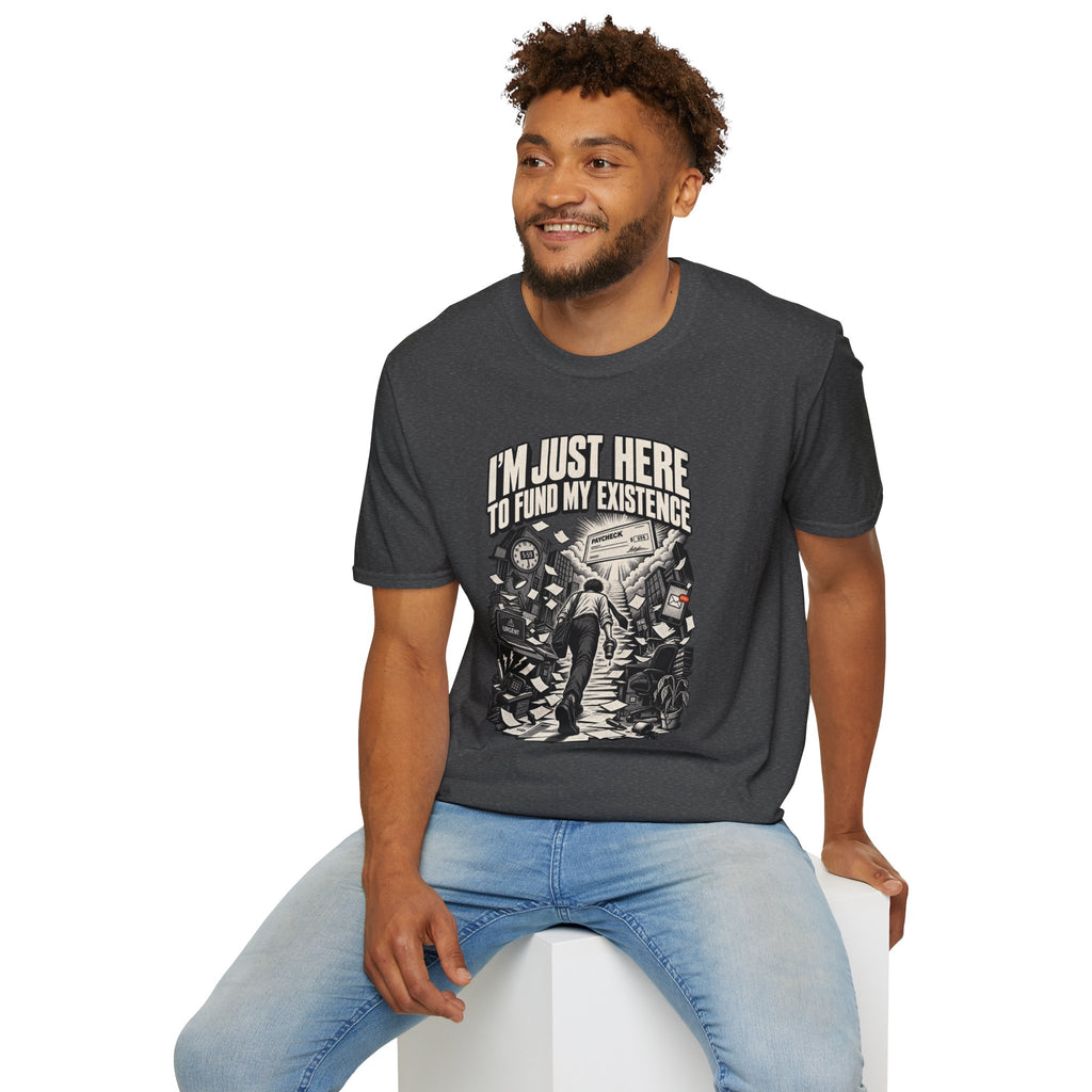 Funny Dark Humor Tshirt — Funny Office Tshirt Dark Humor Graphic Tee Unique Coworker Gift I'M JUST HERE TO FUND MY EXISTENCE Shirt