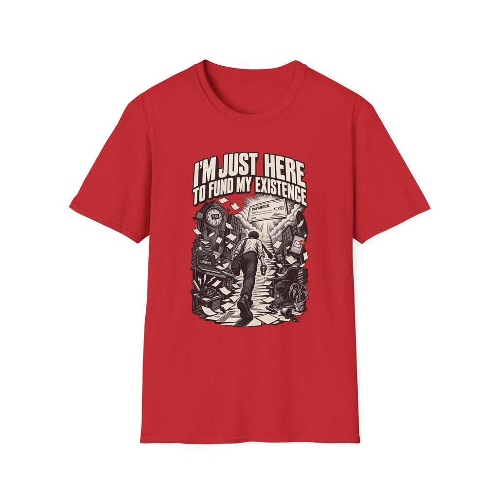 Funny Dark Humor Tshirt — Funny Office Tshirt Dark Humor Graphic Tee Unique Coworker Gift I'M JUST HERE TO FUND MY EXISTENCE Shirt