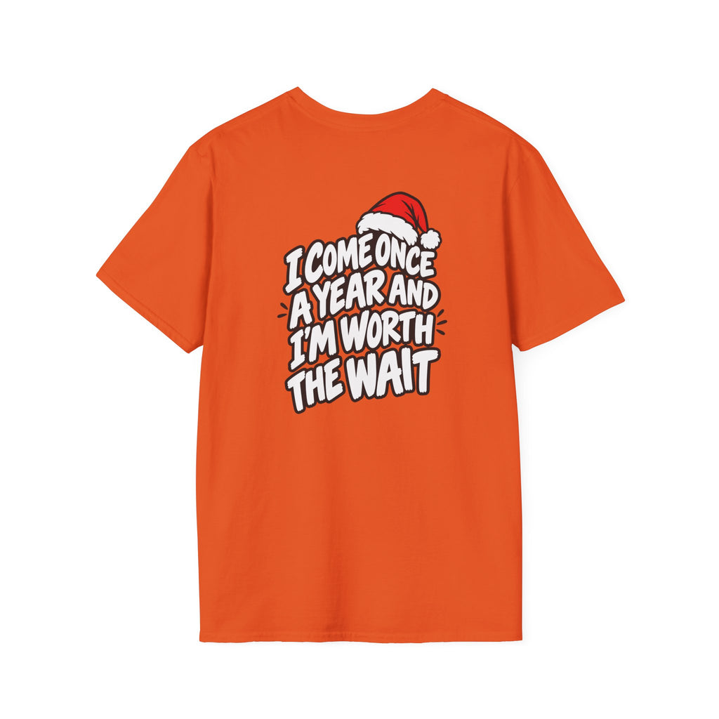 Funny Christmas Pun Tee Cheeky Holiday Shirt Dark Humor Funny Shirt I COME ONCE A YEAR AND I'M WORTH THE WAIT T-Shirt Unique Gift
