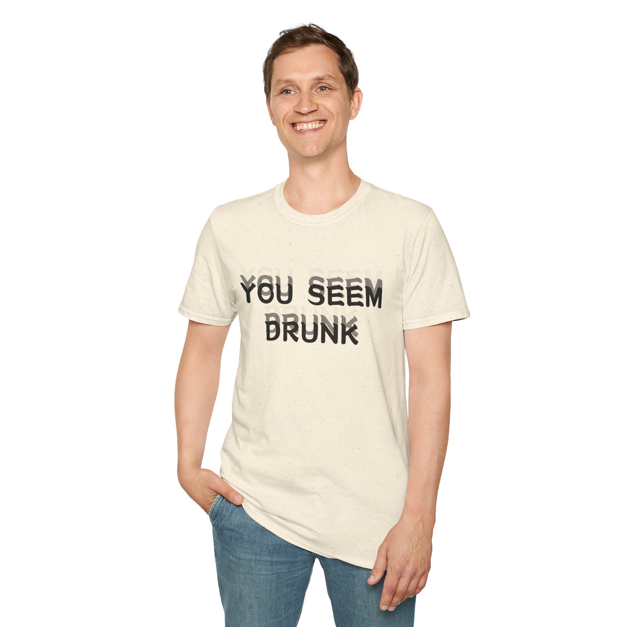 Funny You Seem Drunk Meme T-Shirt - Funny Sarcastic Humor Vintage Tee Gift Unisex Softstyle T-Shirt