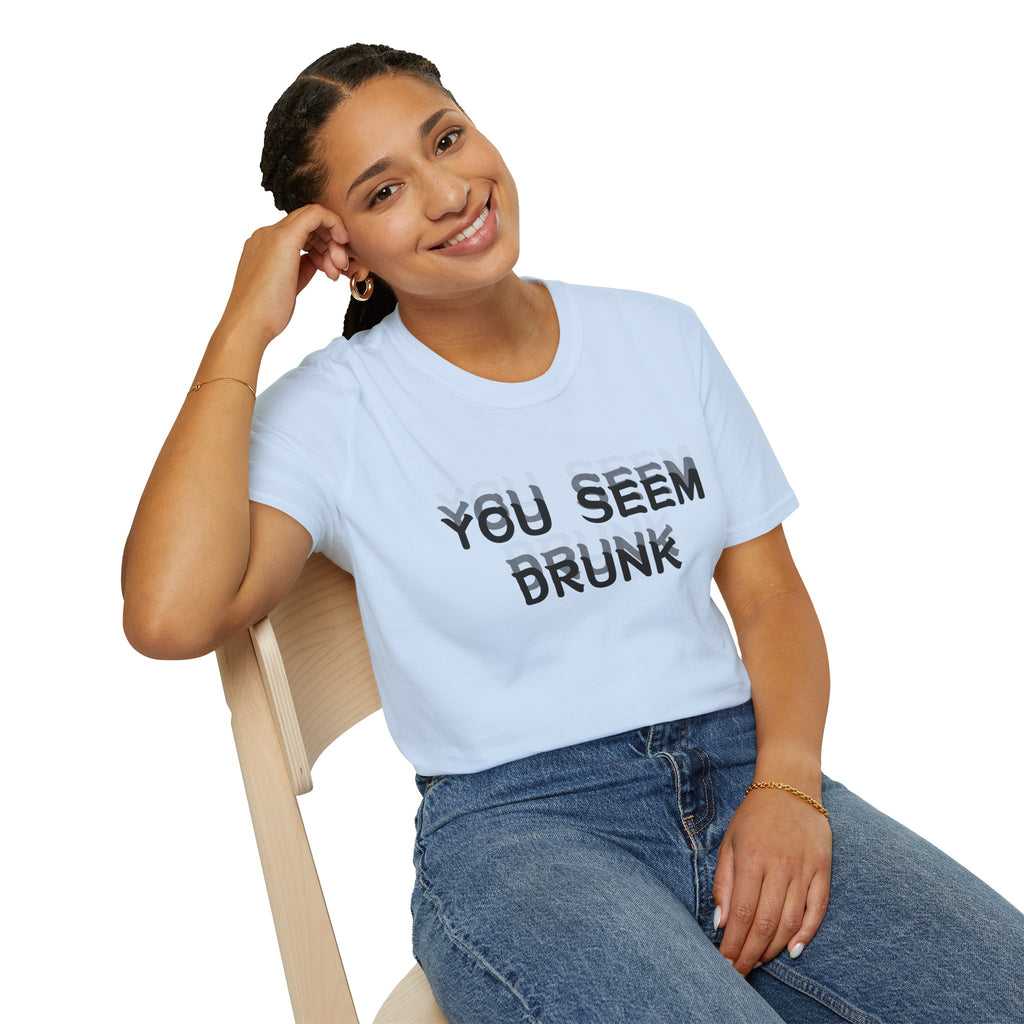 Funny You Seem Drunk Meme T-Shirt - Funny Sarcastic Humor Vintage Tee Gift Unisex Softstyle T-Shirt