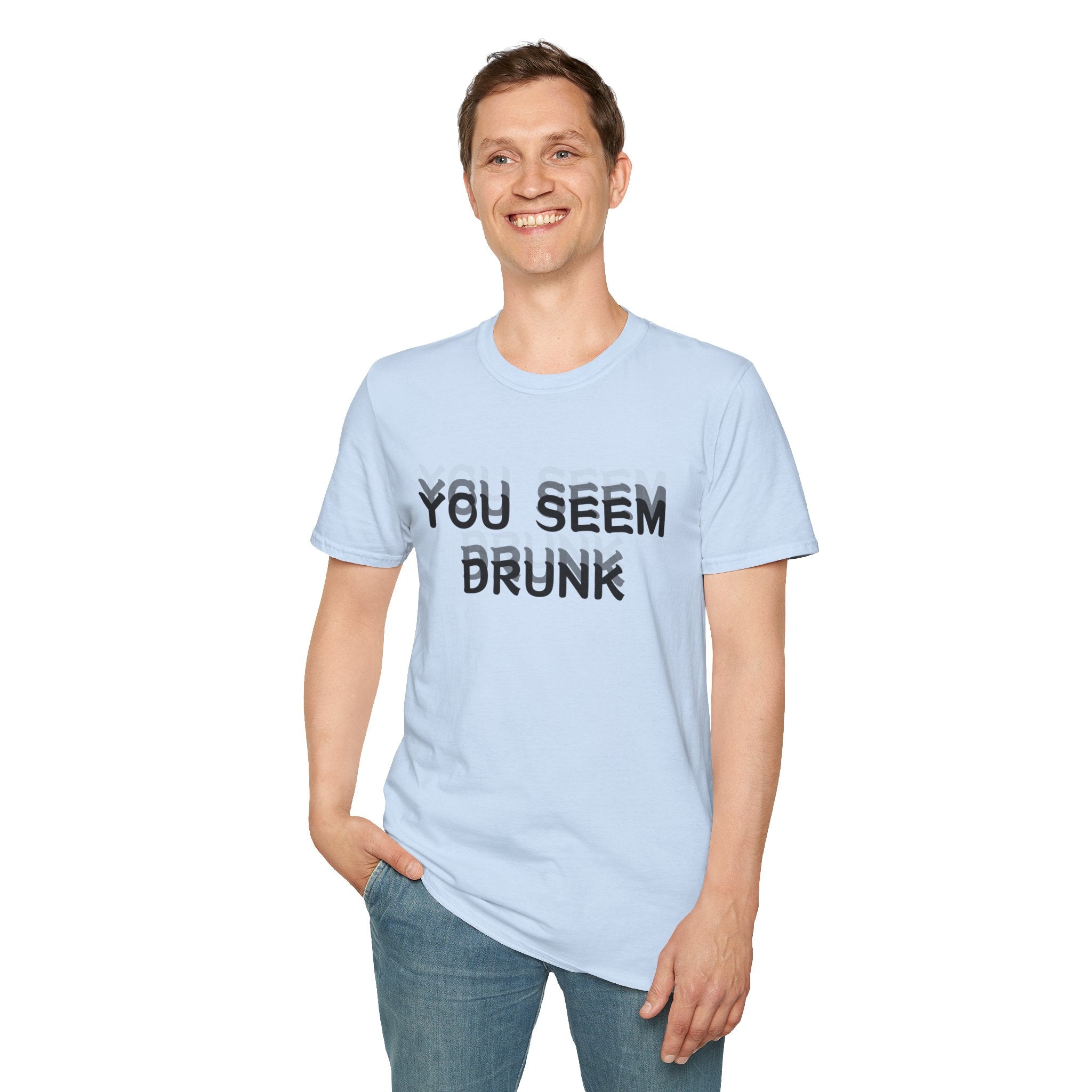 Funny You Seem Drunk Meme T-Shirt - Funny Sarcastic Humor Vintage Tee Gift Unisex Softstyle T-Shirt