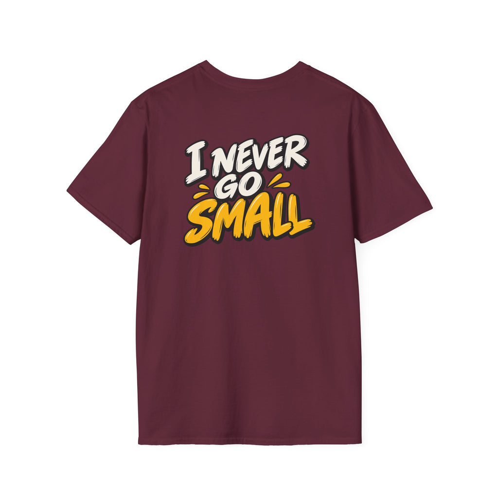 Dark Humor Funny Tshirt I NEVER GO SMALL Tee Unique Gift Unisex Softsyle Shirt