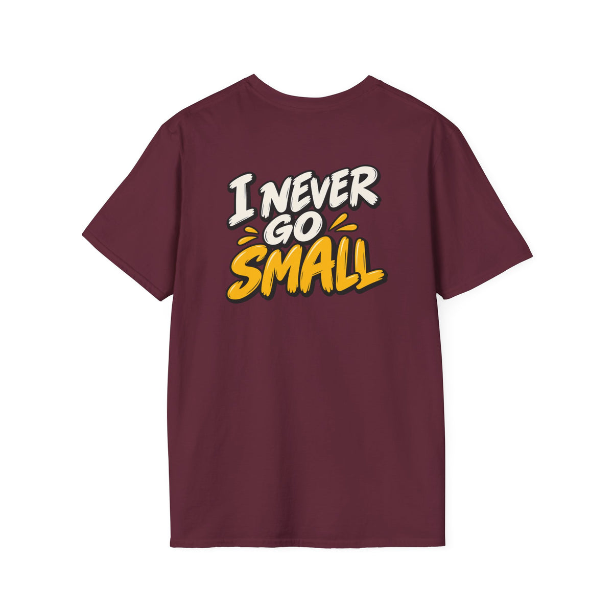 Dark Humor Funny Tshirt I NEVER GO SMALL Tee Unique Gift Unisex Softsyle Shirt