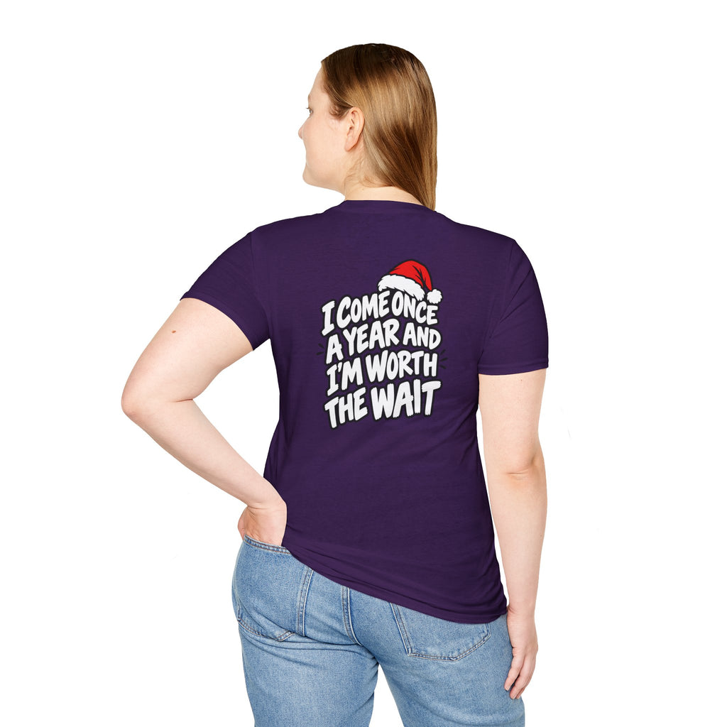 Funny Christmas Pun Tee Cheeky Holiday Shirt Dark Humor Funny Shirt I COME ONCE A YEAR AND I'M WORTH THE WAIT T-Shirt Unique Gift