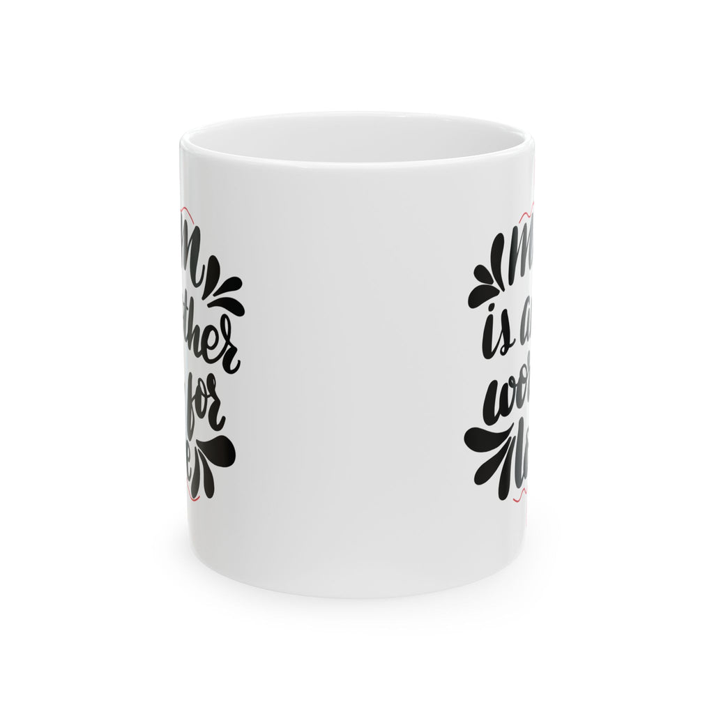 Mom Is Another Word for Love Best Gift Mother Mug Tea Coffee Customized Mug 11oz