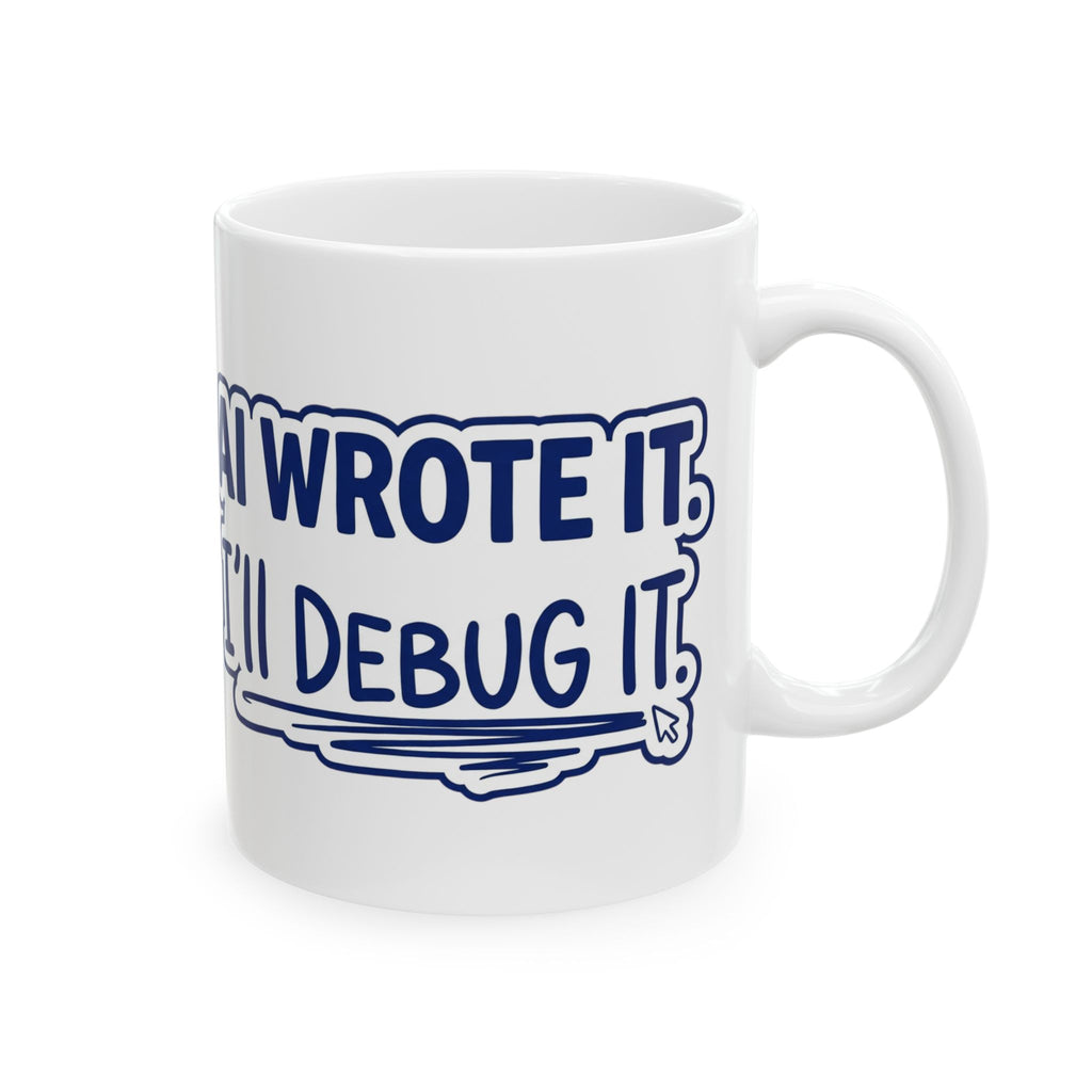 Funny Coffee Mug AI Wrote It I'll Debug It Mug Vibe Coding Programmer Gift Ceramic Mug Tea Cup 11oz 15oz