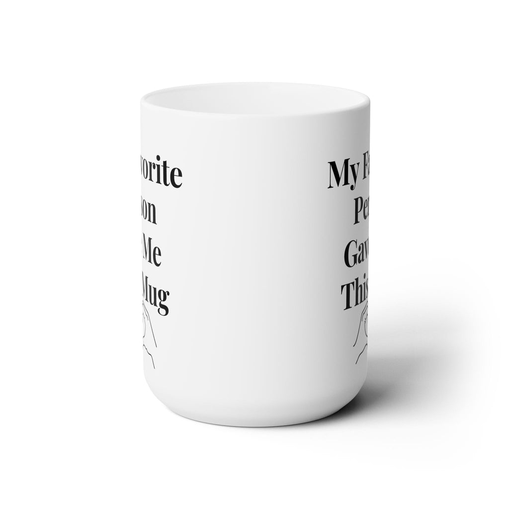 My Favorite Person Give Me This Mug Love You Best Funny Ceramic Coffee Mug 15oz