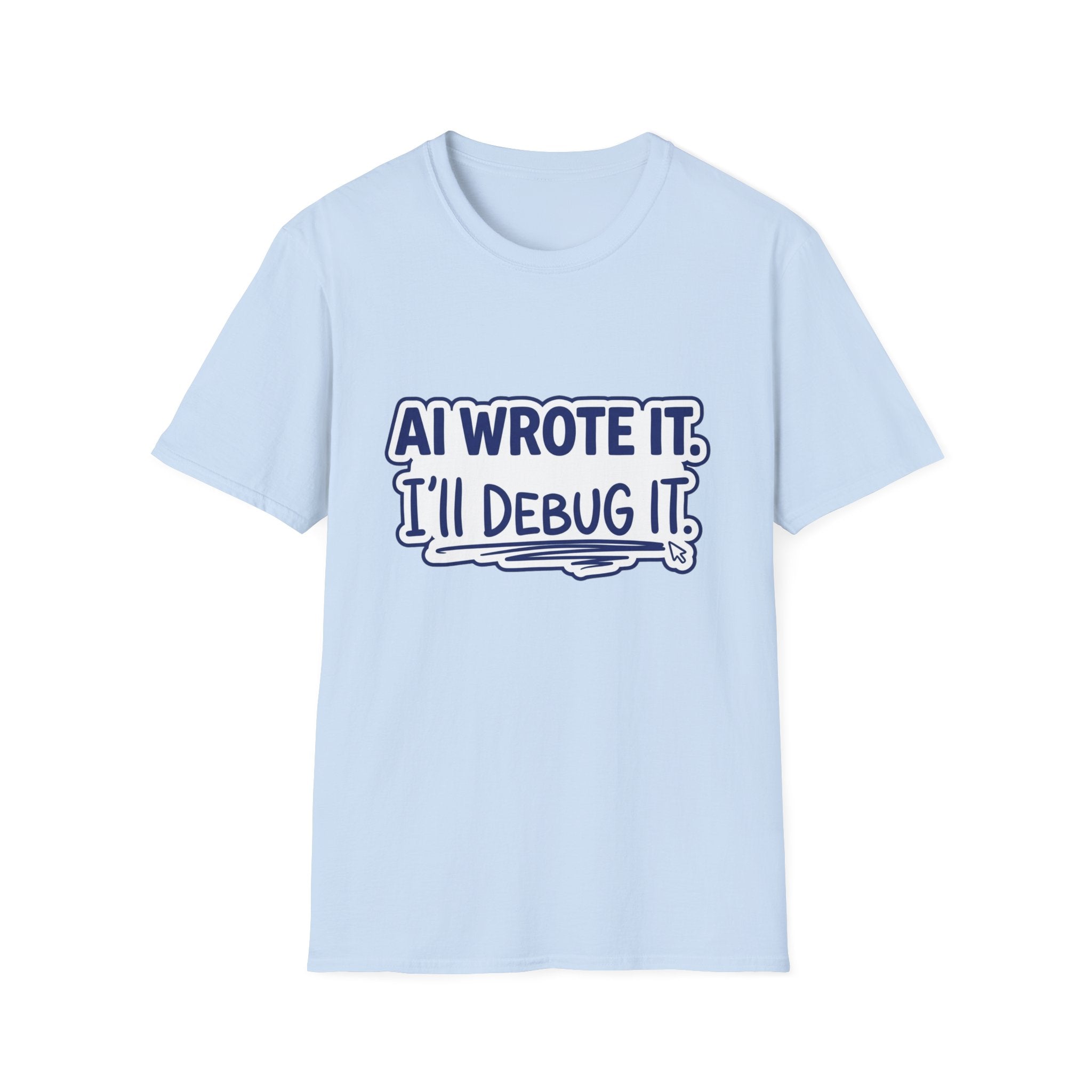 Funny Tshirt AI Wrote It I'll Debug It Shirt Funny Vibe Coding Programmer Tee Unisex Softstyle T-Shirt
