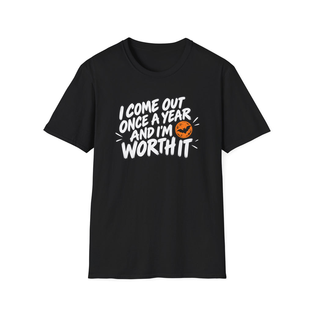 Funny Halloween Shirt I Come Out Once a Year and I'm Worth It Tee Graphic T-Shirt