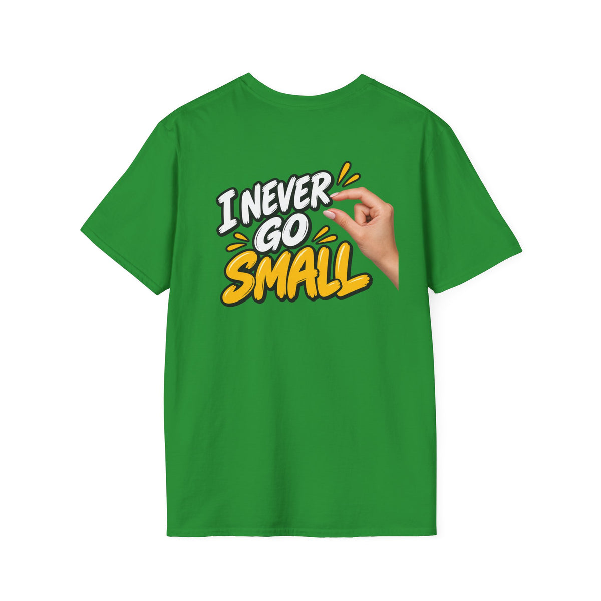 Dark Humor Funny Tshirt I NEVER GO SMALL 3 Version Tee Unique Gift Unisex Softsyle Shirt