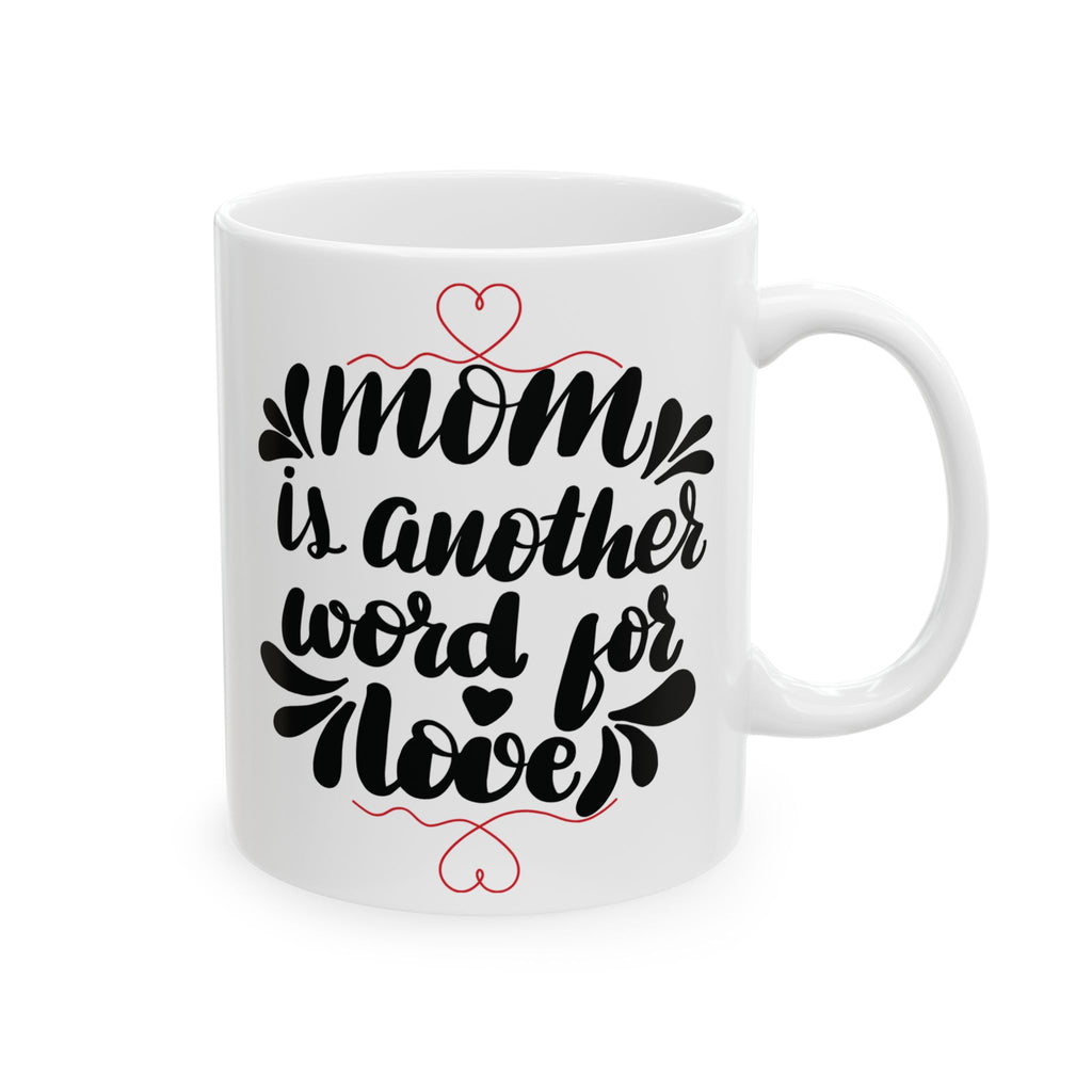 Mom Is Another Word for Love Best Gift Mother Mug Tea Coffee Customized Mug 11oz
