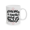 Mom Is Another Word for Love Best Gift Mother Mug Tea Coffee Customized Mug 11oz