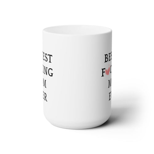 Best F❤cking Mom Bestest Ever Worlds Best Mom Funny Love Ceramic Coffee Mug 15oz