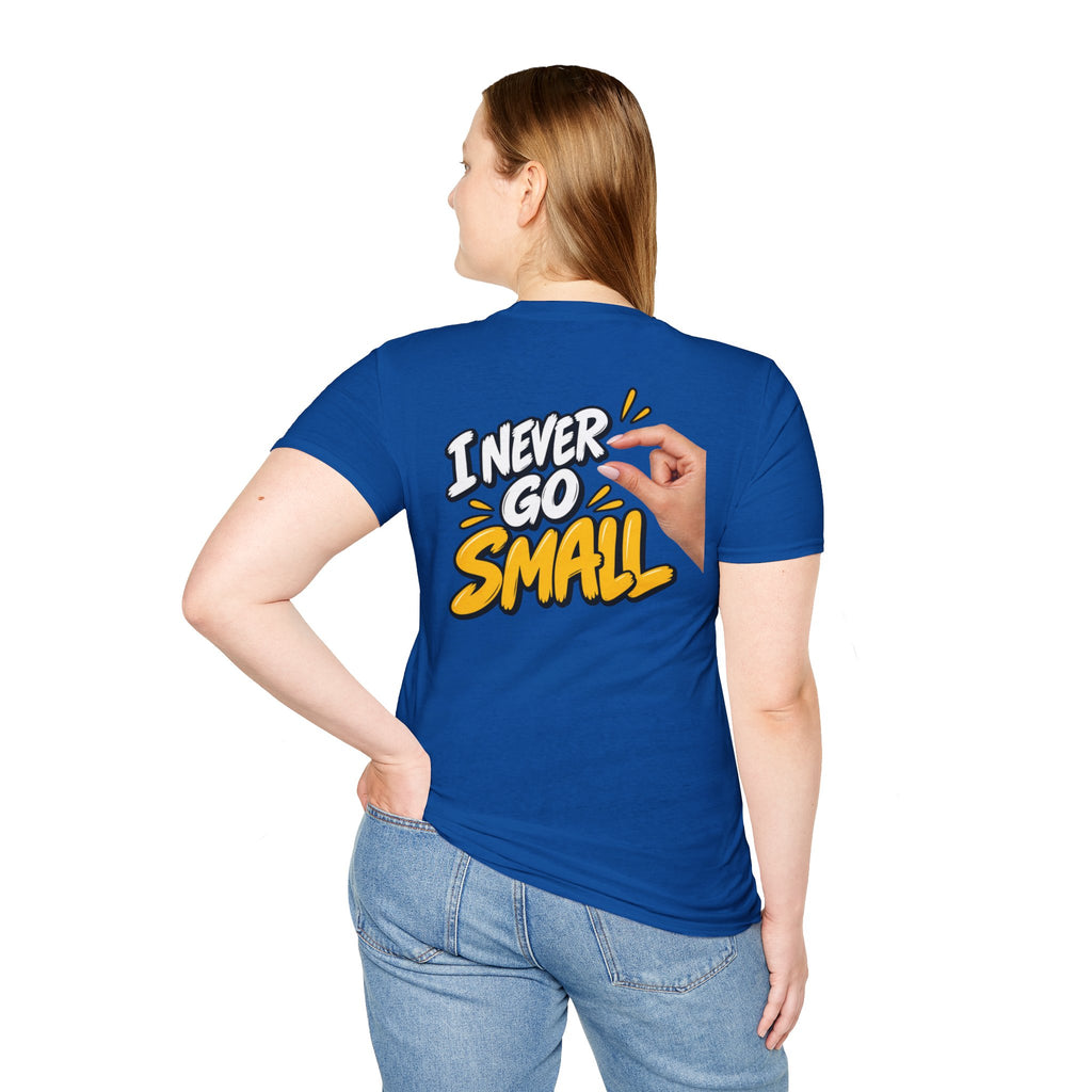 Dark Humor Funny Tshirt I NEVER GO SMALL 2 Version Tee Unique Gift Unisex Softsyle Shirt