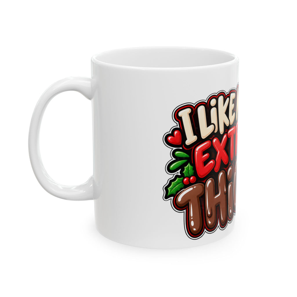 Funny Christmas Mug I LIKE MINE EXTRA THICK 11oz Mug Funny Dark Humor Mug Unique Cheeky Christmas Gift
