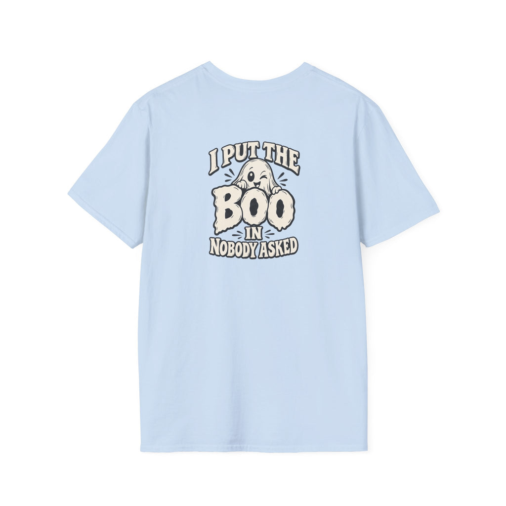 Dark Humor Halloween Shirt I Put The Boo In Nobody Asked Funny Ghost Sarcastic Unisex Softstyle Tee Adult Halloween Gift