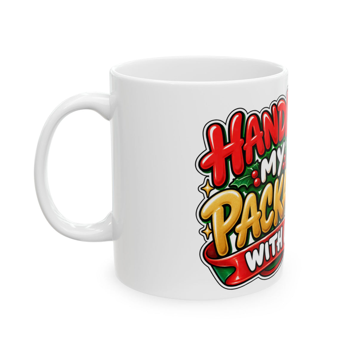 Funny Christmas Mug HANDLE MY PACKAGE WITH CARE 11oz Mug Funny Dark Humor Mug Unique Cheeky Christmas Gift