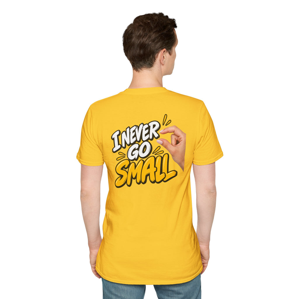 Dark Humor Funny Tshirt I NEVER GO SMALL 2 Version Tee Unique Gift Unisex Softsyle Shirt