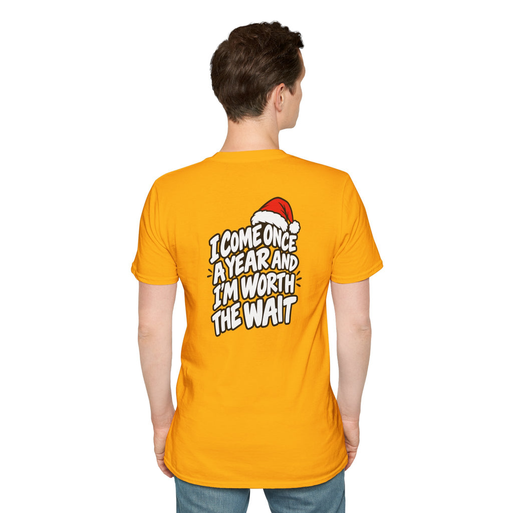 Funny Christmas Pun Tee Cheeky Holiday Shirt Dark Humor Funny Shirt I COME ONCE A YEAR AND I'M WORTH THE WAIT T-Shirt Unique Gift