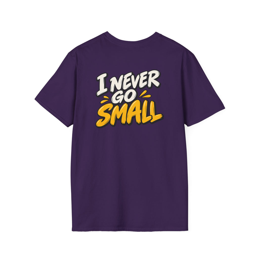 Dark Humor Funny Tshirt I NEVER GO SMALL Tee Unique Gift Unisex Softsyle Shirt