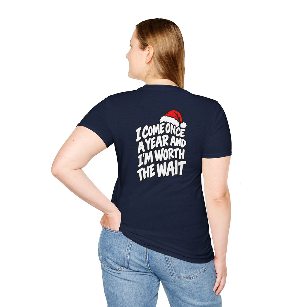 Funny Christmas Pun Tee Cheeky Holiday Shirt Dark Humor Funny Shirt I COME ONCE A YEAR AND I'M WORTH THE WAIT T-Shirt Unique Gift